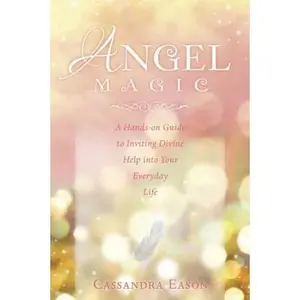 USED-Angel Magic: A Hands-On Guide to Inviting Divine Help into Your Everyday Life by Cassandra Eason (Paperback)