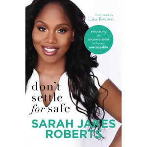 Don't Settle for Safe: Embracing the Uncomfortable to Become Unstoppable by Sarah Jakes Roberts||Lisa Bevere [Paperback Book]