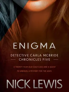 Nick Lewis Enigma Detective Carla McBride Chronicles Five - A Real Cold Case Murder Mystery with a Surprising Ending