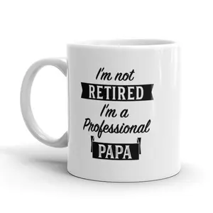 I'm Not Retired I'm A Professional Papa Coffee Mug - 11oz Funny Coffee Mugs Ceramic Printed Drinkware Cup