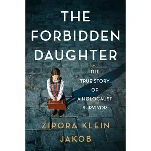 The Forbidden Daughter: The True Story of a Holocaust Survivor by Zipora Klein Jakob [Paperback Book]