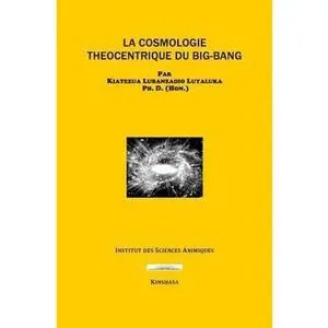 USED-La Cosmologie Theocentrique Du Big-Bang by Luyaluka, Kiatezua Lubanzadio (Paperback)