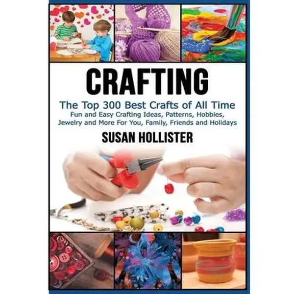 USED Book - Crafting: The Top 300 Best Crafts: Fun and Easy Crafting Ideas, Patterns, Hobbies, Jewelry and More For You, Family, Friends and Holidays by Hollister, Susan (Paperback) - english