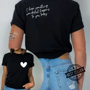 I Hope Something Wonderful Happens to you Adult Shirt