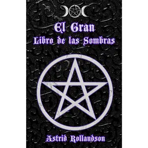 El Gran Libro de las Sombras: Más de 500 hechizos, rituales, amuletos y elixires mágicos (Spanish Edition)