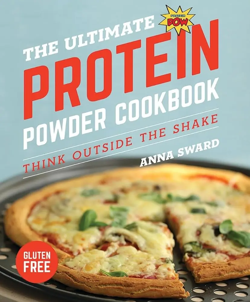 The Ultimate Protein Powder Cookbook: Delicious and Healthy Recipes, Creative Non-Shake Ideas, Pizza-Making Guides, Pie-Baking Instructions, Cookies Recipes