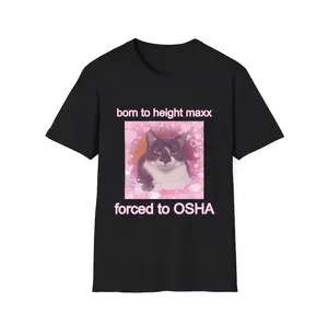 Born To Height Maxx Forced To OSHA Cute Cat Unisex Style Shirt Meme Shirt, Parody Tees, Funny Meme, Funny iCarly Funny Gen Z Shirt Retro Graphic Tee, Funny Shirt, Trending Shirt Gift For Her Him, Gift Friends
