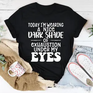 Women's Artistic T-Shirt - Dark Shade "Today I'm Wearing A Nice Shade Of Exhaustion" Graphic Tee for Women, Artistic Women's T-Shirts
