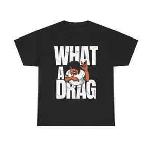 "What a Drag" Jalichi Heavy Cotton Tee Casual Fabric