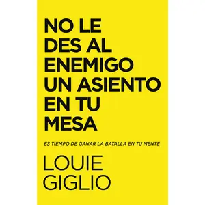 No le des al enemigo un asiento en tu mesa: Es tiempo de ganar la batalla en tu mente by Louie Giglio [Paperback Book]
