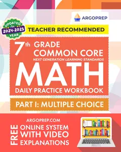 7th Grade Common Core Math: Daily Practice Workbook - Part I: Multiple Choice | 1000+ Practice Questions and Video Explanations | Argo Brot