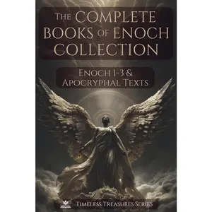 The Complete Books of Enoch Collection: Fallen Angels, Giants & the Origins of the World: 1 Enoch, 2 Enoch, 3 Enoch and a Collection of Ancient Apocryphal Texts, Illustrated Edition --Paperback