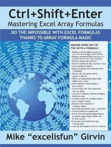 USED-Ctrl+Shift+Enter Mastering Excel Array Formulas: Do the Impossible with Excel Formulas Thanks to Array Formula Magic by Girvin, Mike E. (Paperback)