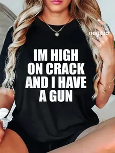 100% Cotton I'm High On Crack And I Have A Gun Funny Jokes Adult T-Shirt