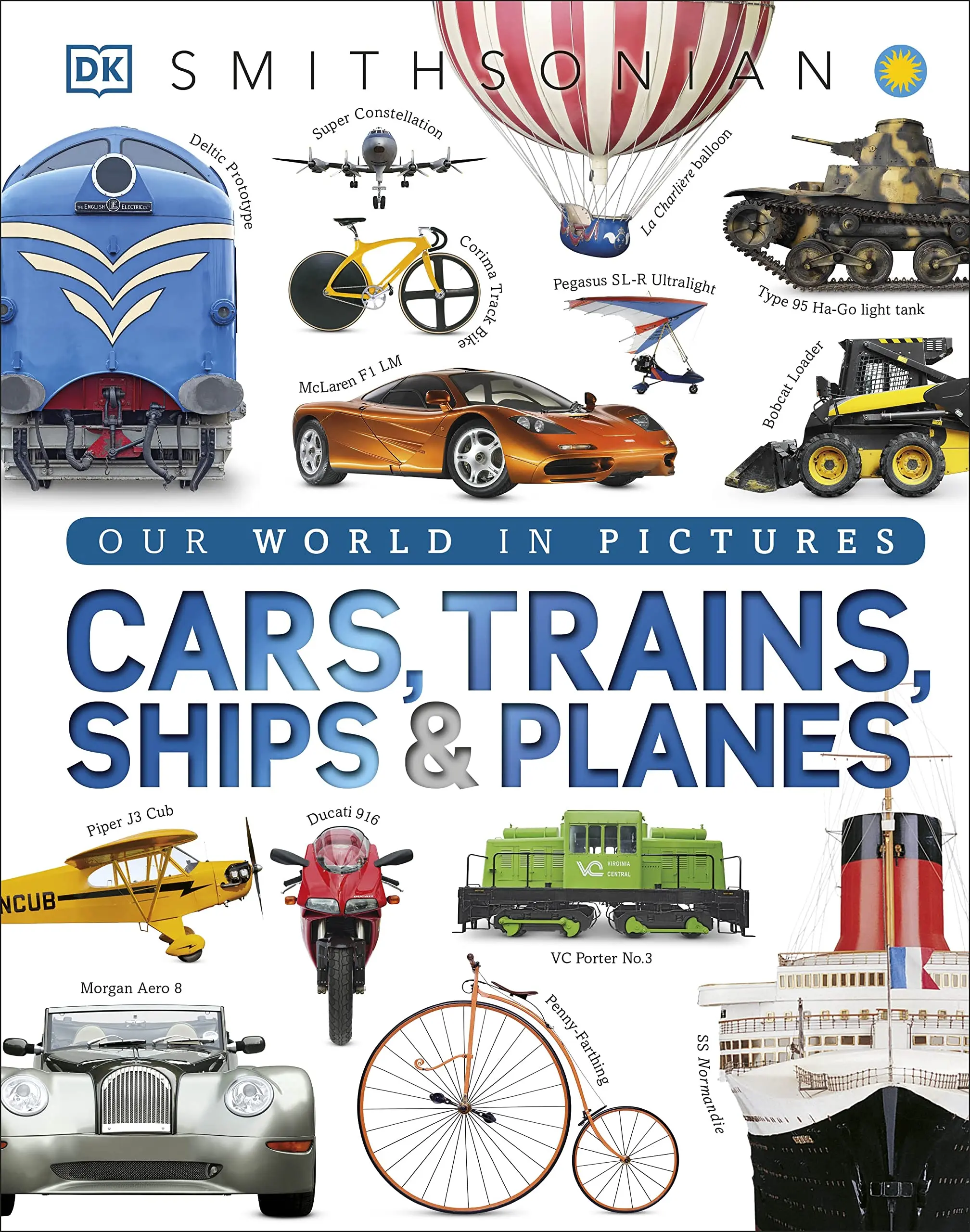 Cars, Trains, Ships, and Planes: A Visual Encyclopedia of Every Vehicle -- DK - Hardcover