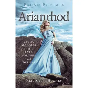 Pagan Portals - Arianrhod: Celtic Goddess of Fate, Fortune and Destiny -- Kristoffer Hughes - Paperback