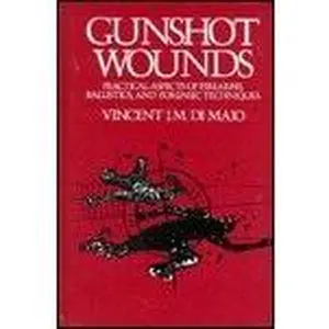 USED-Gunshot Wounds: Practical Aspects of Firearms, Ballistics, and Forensic Techniques (Practical Aspects of Criminal and Forensic Investigations) by Vincent J.M. DiMaio  M.D. (Hardcover)