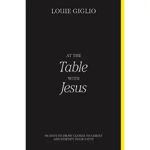 At the Table with Jesus: 66 Days to Draw Closer to Christ and Fortify Your Faith by Louie Giglio [Paperback Book]