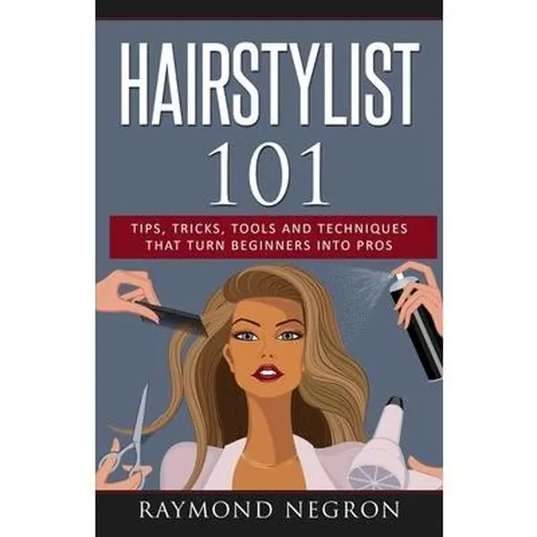 USED-Hairstylist 101: Tips, Tricks, Tools and Techniques That Turn Beginners Into Pros by Negron, Raymond (Paperback)