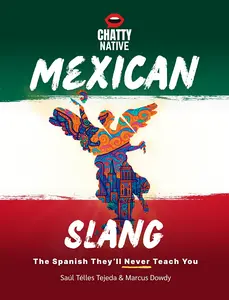 Chatty Native Mexican Slang: 230+ Page Workbook to Learn Spanish Quickly | Beginner, No Sabo, & Intermediate Spanish Practice | Over 1000+ Real Phrases of Mexican Spanish Lessons for Language Learning
