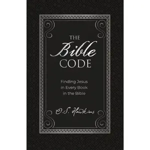 The Bible Code: Finding Jesus in Every Book in the Bible