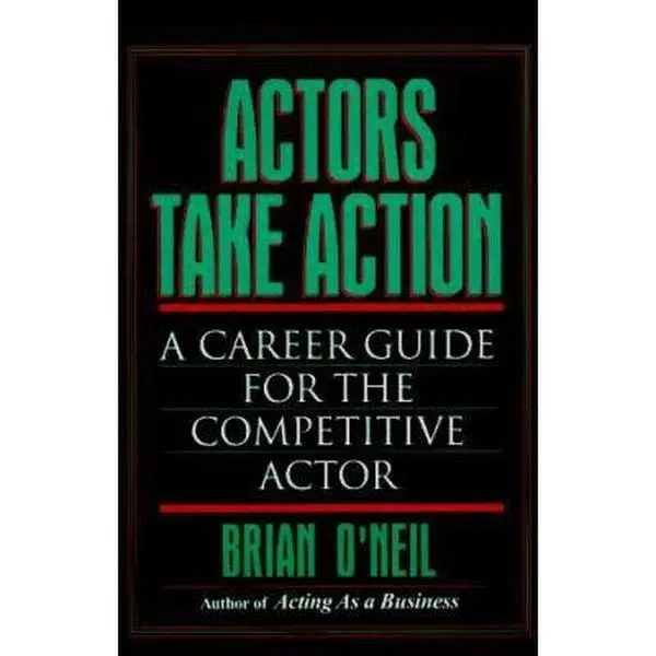 USED-Actors Take Action: A Career Guide for the Competitive Actor by Brian ONeil (Paperback)