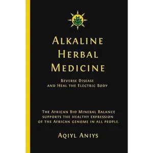 USED-Alkaline Herbal Medicine: Reverse Disease and Heal the Electric Body by Aniys, Aqiyl (Paperback)