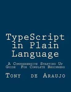USED-Typescript in Plain Language: A Comprehensive Starting Up Guide for Complete Beginners; an Easier and Safer Way to Write Javascript Code by Tony De Araujo (Paperback)