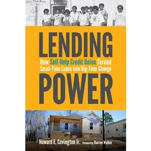 USED-Lending Power: How Self-Help Credit Union Turned Small-Time Loans Into Big-Time Change by Covington Jr, Howard E. (Hardcover)