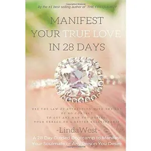 USED-Manifest Your True Love in 28 Days: Use the Law of Attraction and the No Contact Rule to Attract Anyone You Desire by Linda West (Paperback)