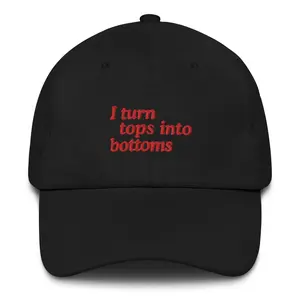 I Turn Tops into Bottoms Dad hat