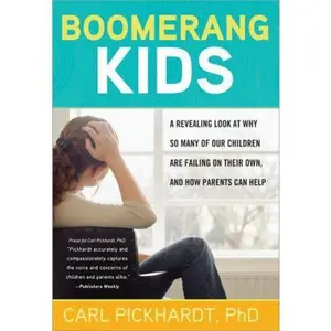 USED-Boomerang Kids: A Revealing Look at Why So Many of Our Children are Failing on Their Own, and How Parents Can Help by Pickhardt, Carl, Ph.D. (Paperback)