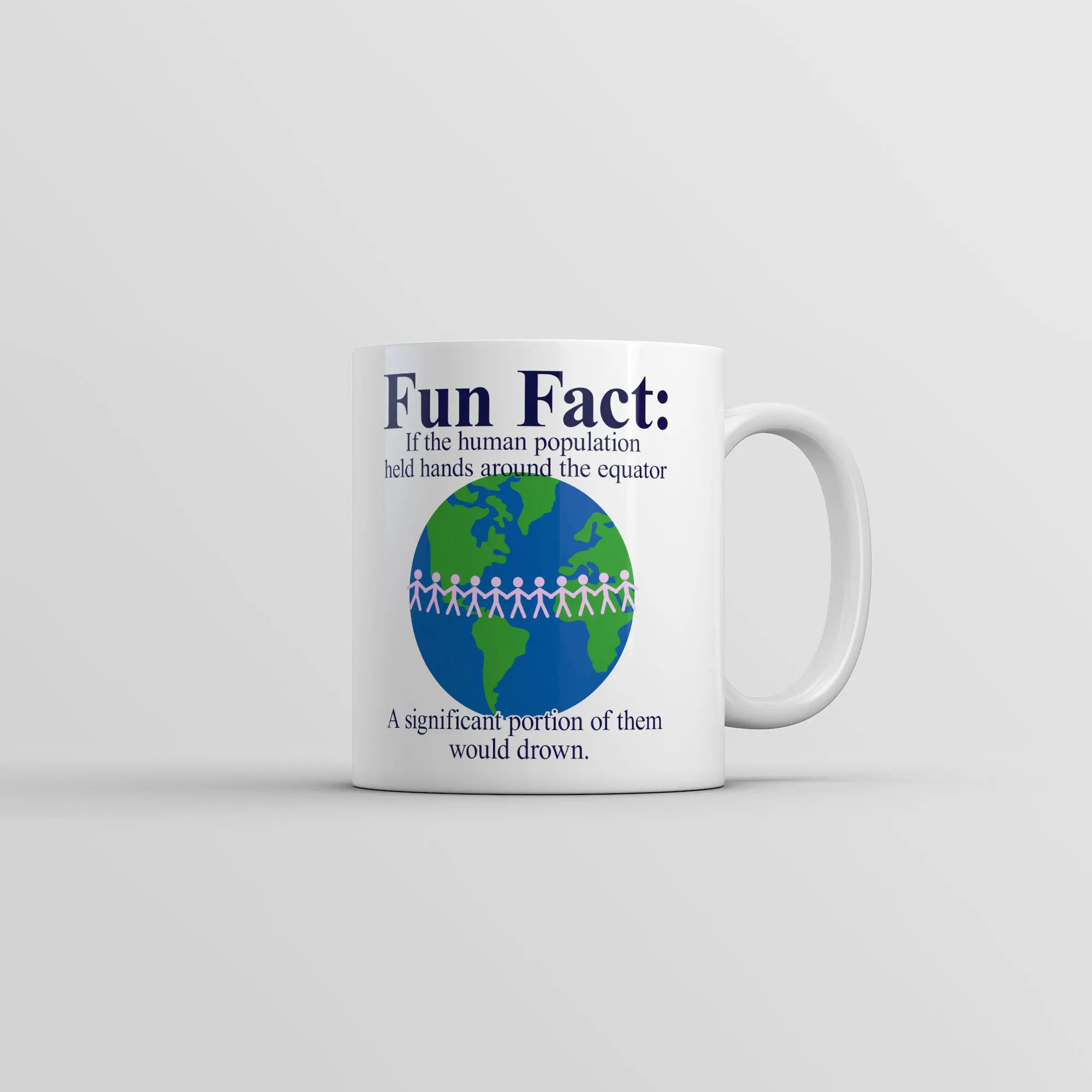 Fun Fact if Humans Held Hands Around The Equator Most of them Would Drown Mug Novelty Cup - 11oz Funny Coffee Mugs Ceramic Printed Drinkware Cup