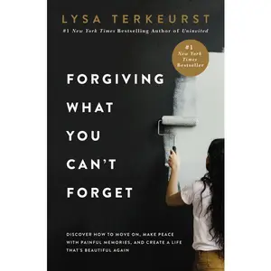 Forgiving What You Can't Forget: Discover How to Move On, Make Peace with Painful Memories, and Create a Life That’s Beautiful Again