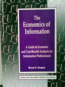 USED-The Economics of Information: A Guide to Economic and Cost-Benefit Analysis for Information Professionals (Library Science Text Series) by Bruce R. Kingma (Hardcover)