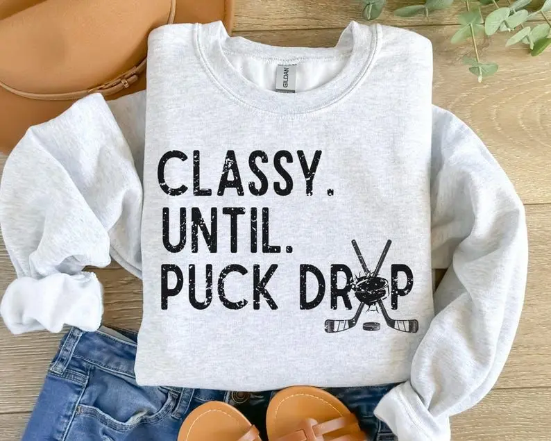 Hockey Sweatshirt, Classy Until Puck Drop Hockey Shirt, Hockey Women Gifts, Hockey Game Day Sweatshirt, Mom Gift, Lover Shirt