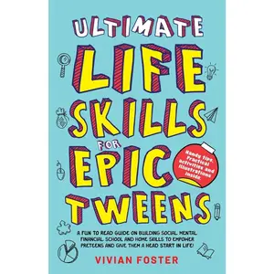 USED-Ultimate Life Skills For Epic Tweens: A Fun To Read Guide On Building Social, Mental, Financial, School And Home Skills To Empower Preteens And Give T by Foster, Vivian (Paperback)