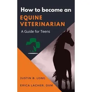 USED-How to Become an Equine Veterinarian: a Guide for Teens by Long, Justin B. (Paperback)