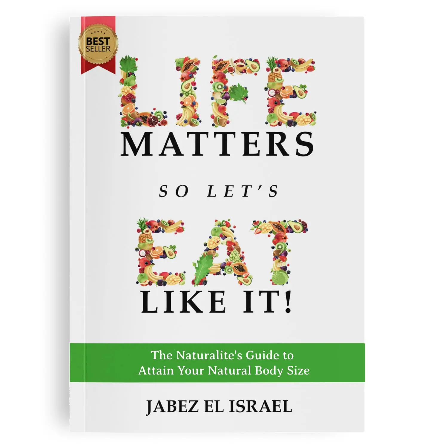 Life Matters So Let's Eat Like It! A Priceless Guide to Attain Your Natural Body Size