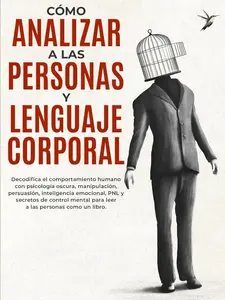 Cómo Analizar a Las Personas y Lenguaje Corporal: Decodifica el comportamiento humano con psicología oscura, manipulación, persuasión, inteligencia ... las personas como un libro. (Spanish Edition)  Self-Help  inspirational book parenting  book
