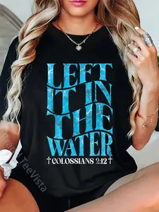 100% Cotton Left It In The Water Christian Baptism Baptized Church T-Shirt