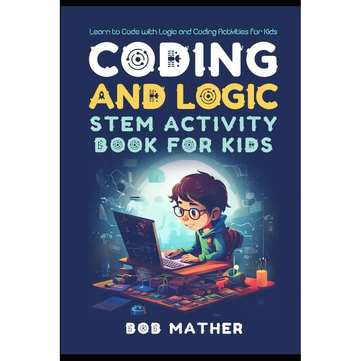 Coding & Logic STEM Activity Book for Kids: Learn to Code with Logic and Coding Activities for Kids (Coding for Absolute Beginners) Paperback – July 2, 2023
