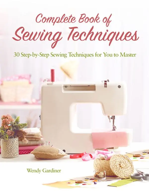 Used Craft Tutorial Book - The Complete Book of Sewing Techniques: 30+ Essential Sewing Instructions for Beginning Sewers with Comprehensive Information by Wendy Gardiner (English Paperback), Tutorials