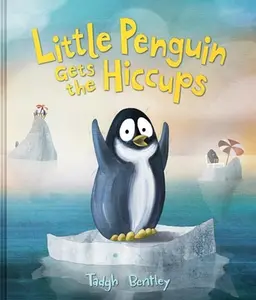 Little Penguin Gets the Hiccups -- Tadgh Bentley - Hardcover