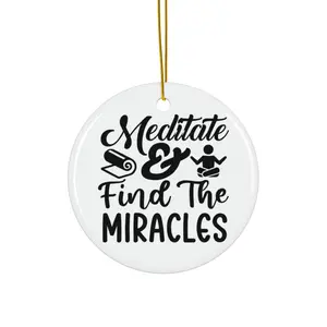 MEDITATE AND FIND THE MIRACLES ORNAMENT, CHRISTMAS DECORATIONS, 3 INCHES CIRCLE ORNAMENT, CERAMIC ORNAMENT