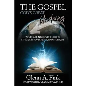 USED-The Gospel, God's Great Undoing: Your part in God's unfolding strategy from creation until today by Fink, Glenn A. (Paperback)
