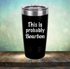 This is Probably Bourbon - Laser Etched Tumbler Mug