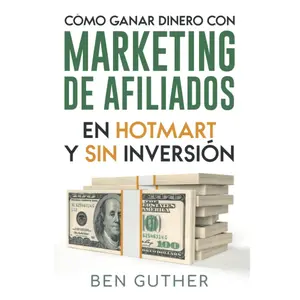 Cómo Ganar Dinero con Marketing de Afiliados en Hotmart y sin Inversión (Spanish Edition)