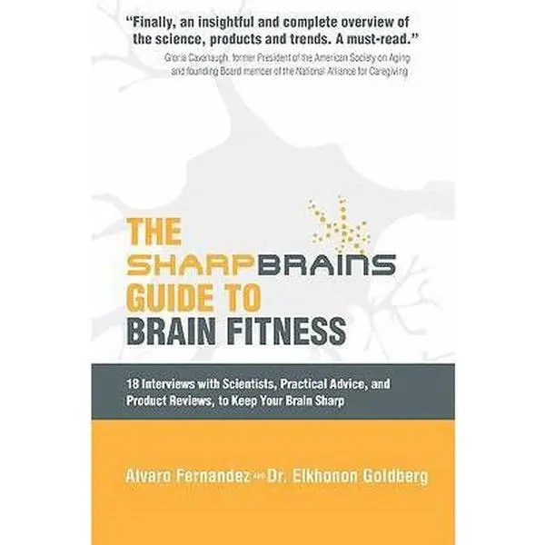 USED-The Sharp Brains Guide to Brain Fitness: 18 Interviews With Scientists, Practical Advice, and Product Reviews, to Keep Your Brain Sharp (Volume 0) by Alvaro Fernandez (Paperback)