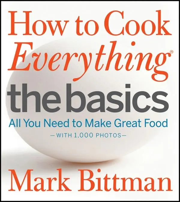 How to Cook Everything: The Basics: All You Need to Make Great Food--With 1,000 Photos: A Beginner Cookbook (How to Cook Everything Series: Volume Number 2) by Mark Bittman [Hardback Book]